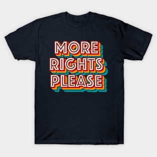 More Rights Please T-Shirt